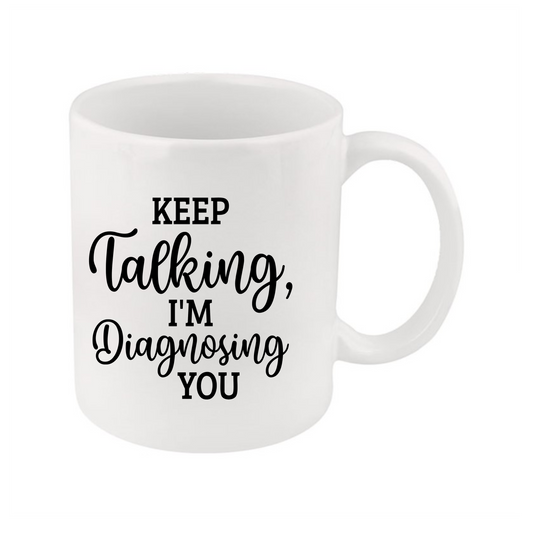 Keep Talking I'm Diagnosing You Mug
