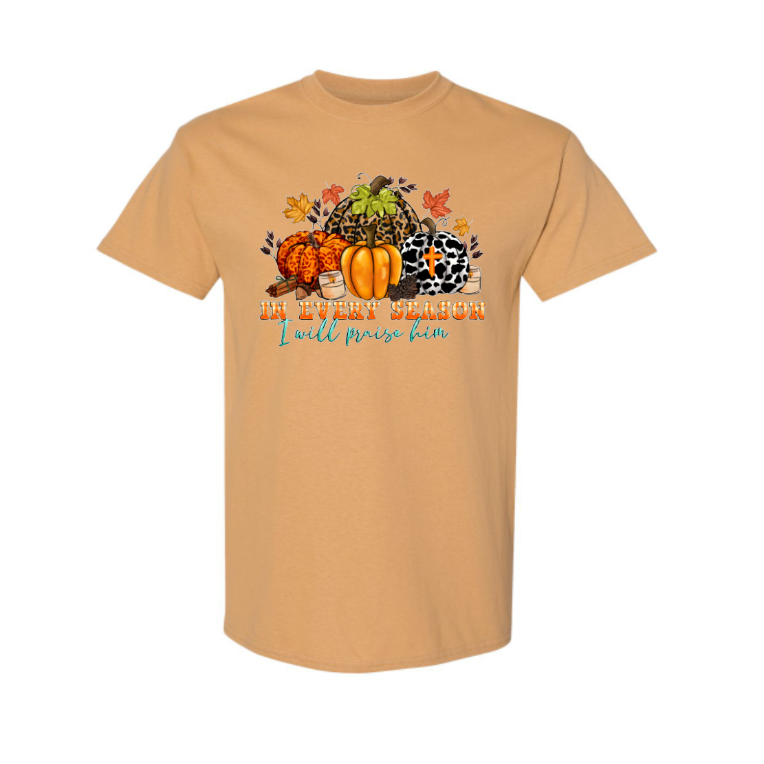 In Every Season, I Will Praise Him - T-shirt